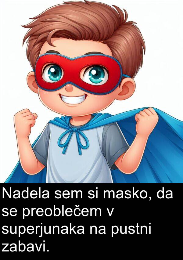 masko: Nadela sem si masko, da se preoblečem v superjunaka na pustni zabavi.