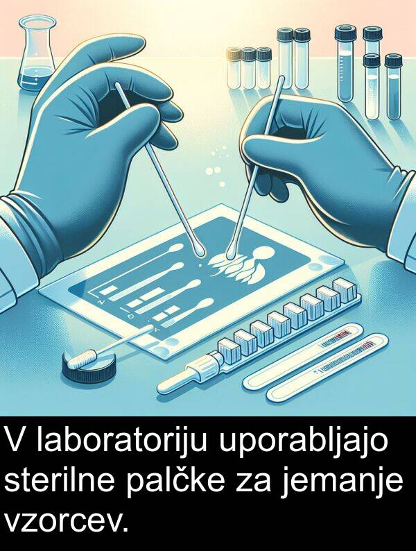 laboratoriju: V laboratoriju uporabljajo sterilne palčke za jemanje vzorcev.