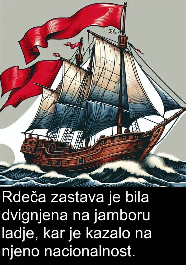 ladje: Rdeča zastava je bila dvignjena na jamboru ladje, kar je kazalo na njeno nacionalnost.