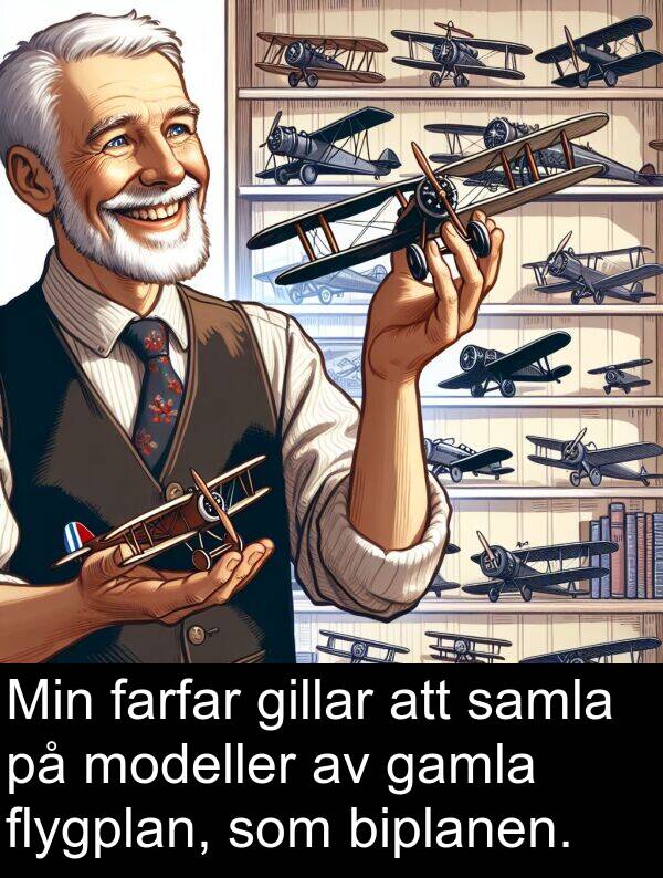 gamla: Min farfar gillar att samla på modeller av gamla flygplan, som biplanen.