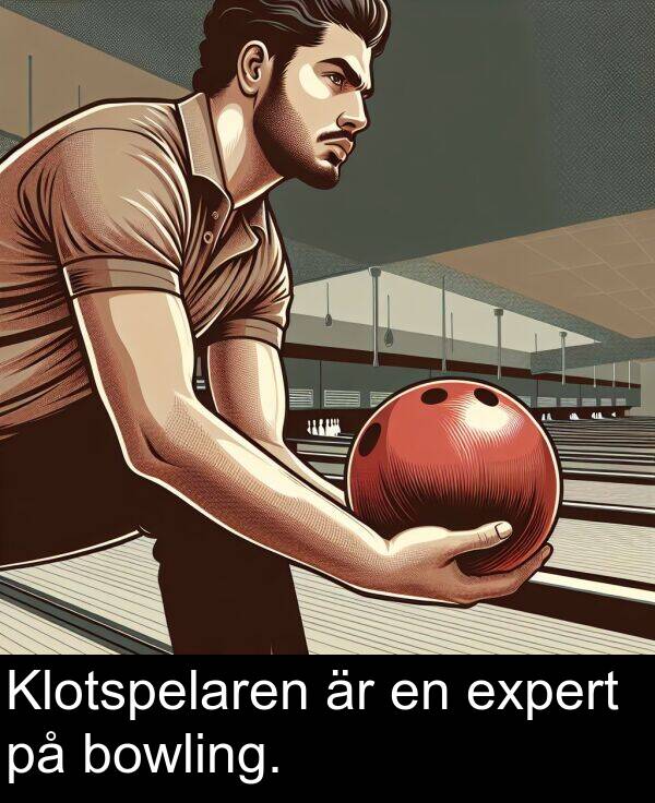 expert: Klotspelaren är en expert på bowling.