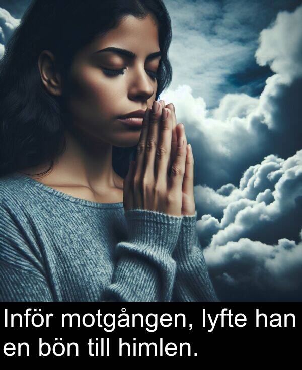 han: Inför motgången, lyfte han en bön till himlen.