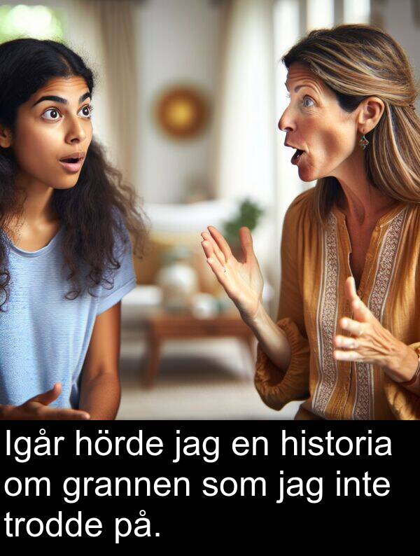 på: Igår hörde jag en historia om grannen som jag inte trodde på.