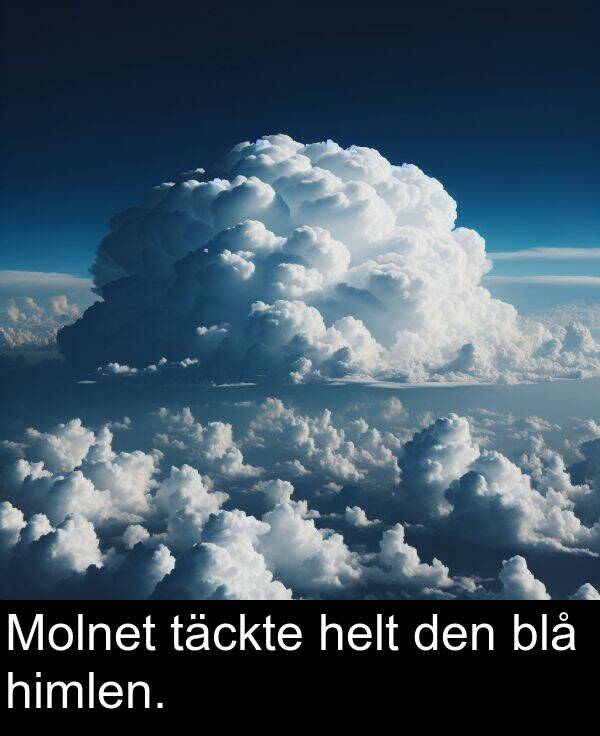 täckte: Molnet täckte helt den blå himlen.