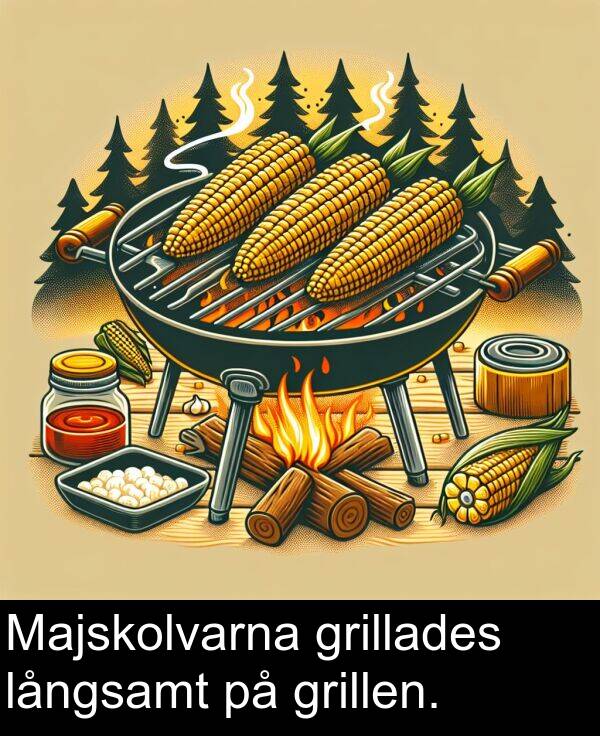 långsamt: Majskolvarna grillades långsamt på grillen.