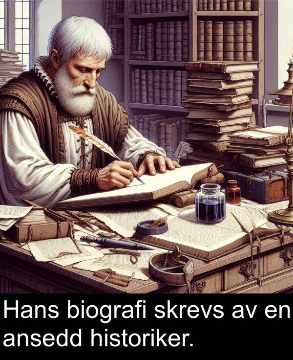 skrevs: Hans biografi skrevs av en ansedd historiker.