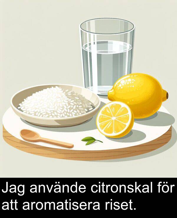 citronskal: Jag använde citronskal för att aromatisera riset.