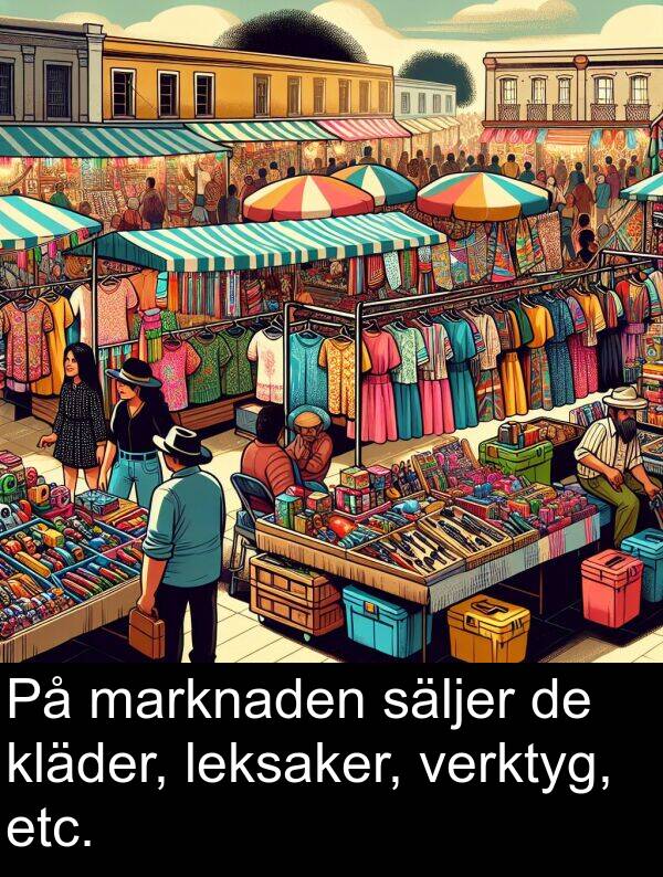 marknaden: På marknaden säljer de kläder, leksaker, verktyg, etc.