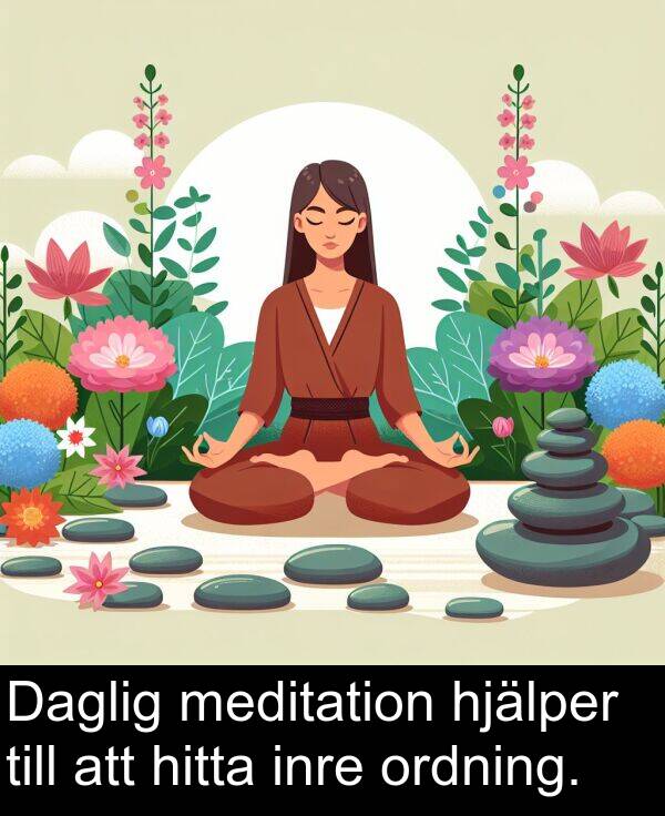 hitta: Daglig meditation hjälper till att hitta inre ordning.