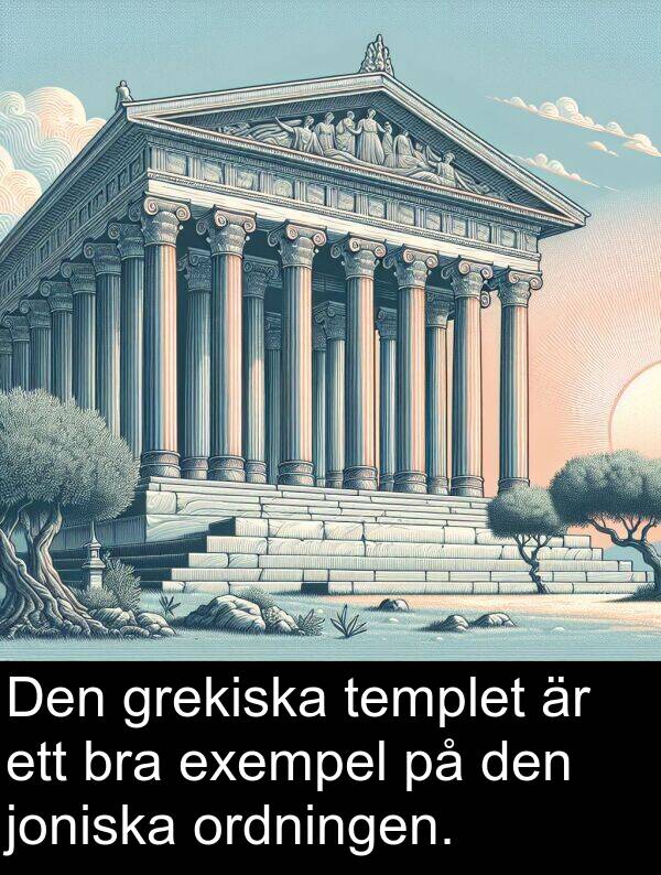 joniska: Den grekiska templet är ett bra exempel på den joniska ordningen.