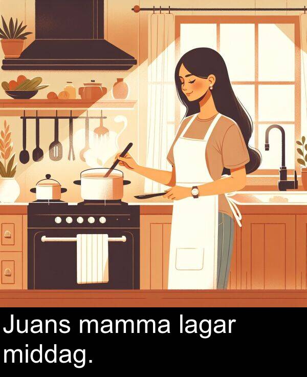 mamma: Juans mamma lagar middag.