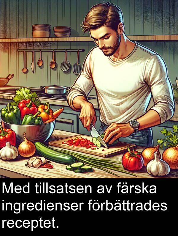 ingredienser: Med tillsatsen av färska ingredienser förbättrades receptet.