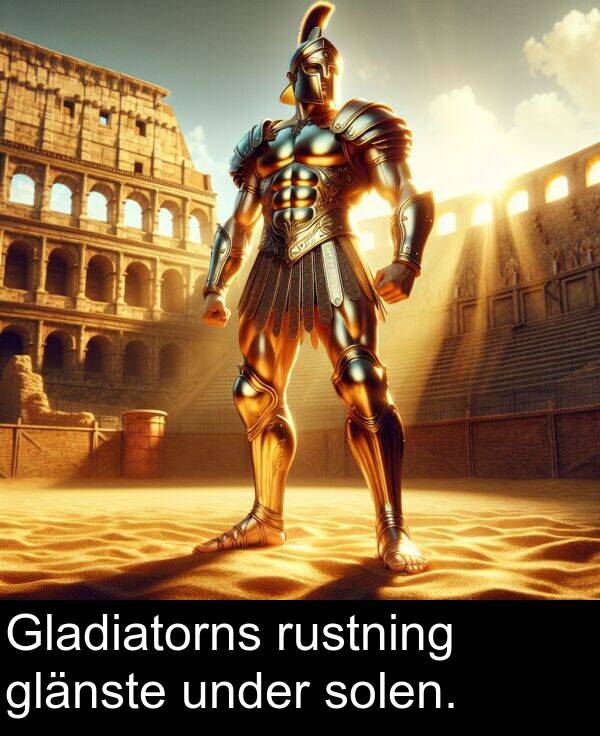 under: Gladiatorns rustning glänste under solen.