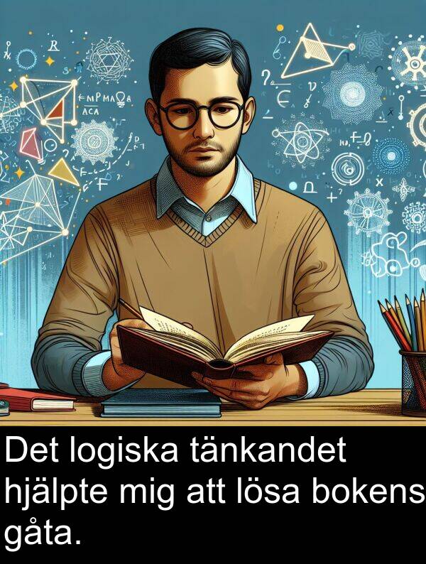 gåta: Det logiska tänkandet hjälpte mig att lösa bokens gåta.