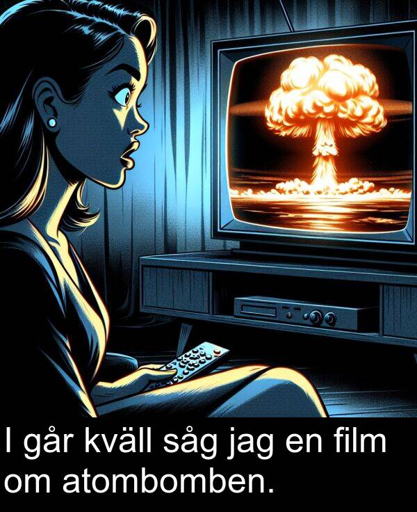 såg: I går kväll såg jag en film om atombomben.