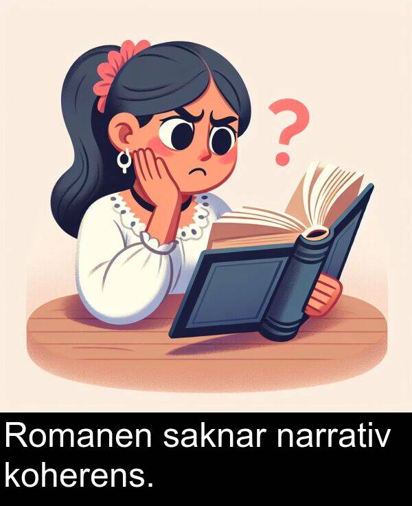 saknar: Romanen saknar narrativ koherens.