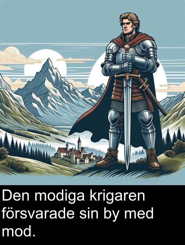 sin: Den modiga krigaren försvarade sin by med mod.