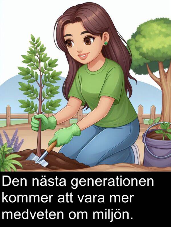 generationen: Den nästa generationen kommer att vara mer medveten om miljön.