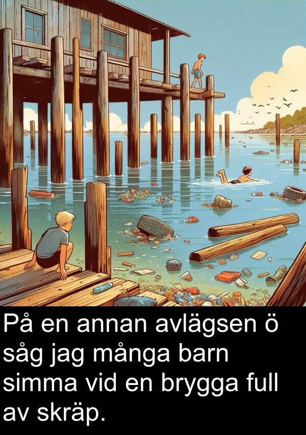 barn: På en annan avlägsen ö såg jag många barn simma vid en brygga full av skräp.