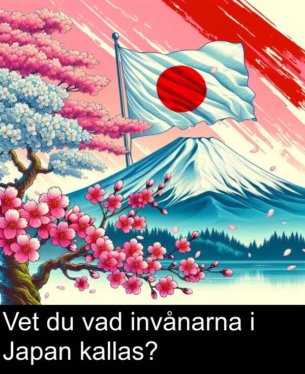 kallas: Vet du vad invånarna i Japan kallas?