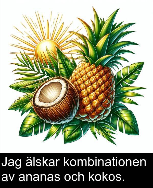 älskar: Jag älskar kombinationen av ananas och kokos.