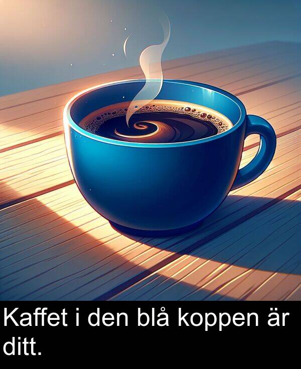 blå: Kaffet i den blå koppen är ditt.