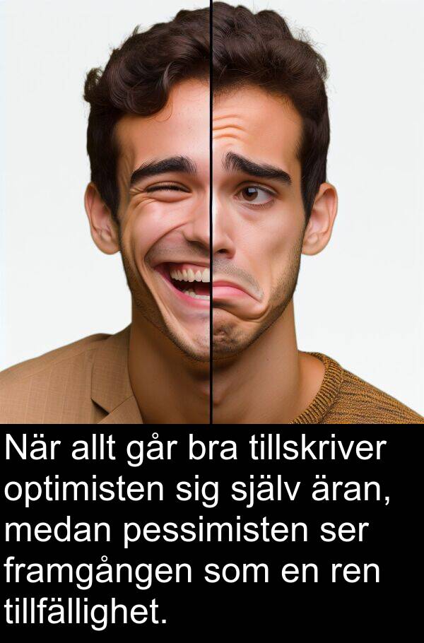 går: När allt går bra tillskriver optimisten sig själv äran, medan pessimisten ser framgången som en ren tillfällighet.