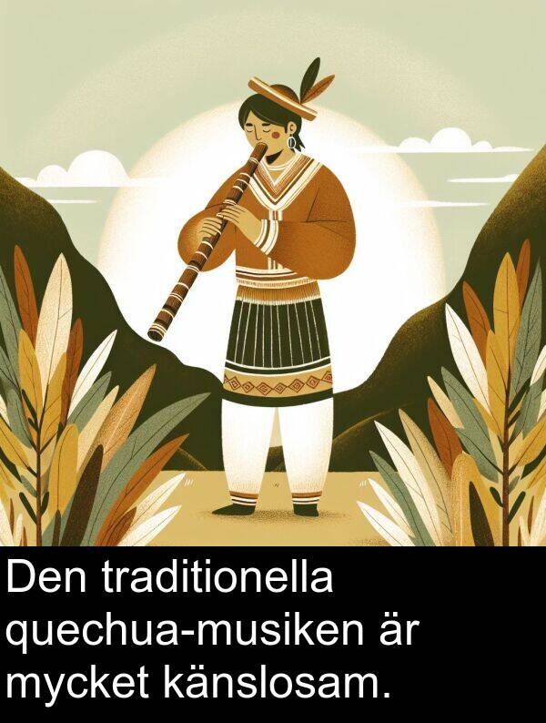 känslosam: Den traditionella quechua-musiken är mycket känslosam.