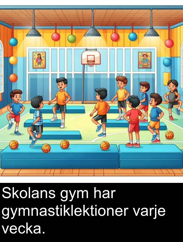 gym: Skolans gym har gymnastiklektioner varje vecka.