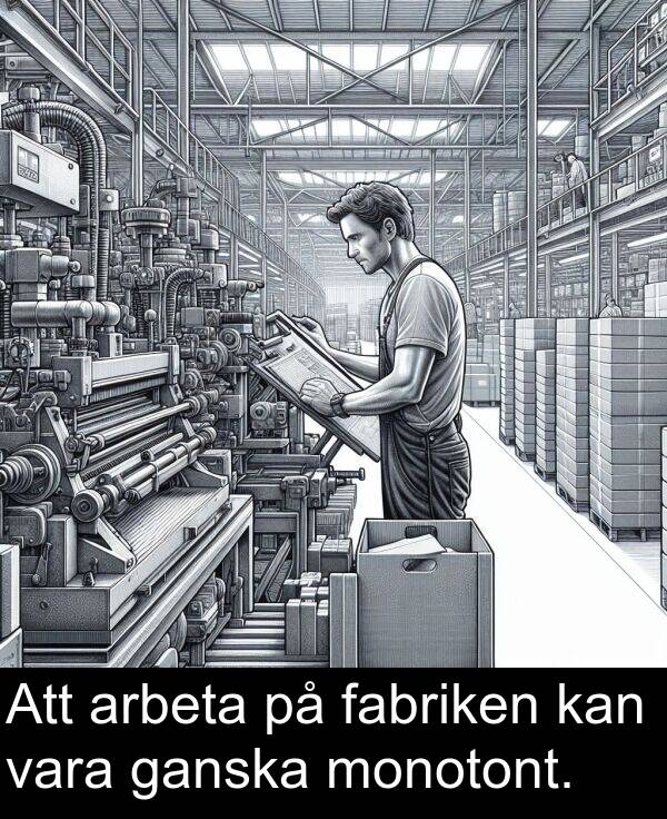 kan: Att arbeta på fabriken kan vara ganska monotont.