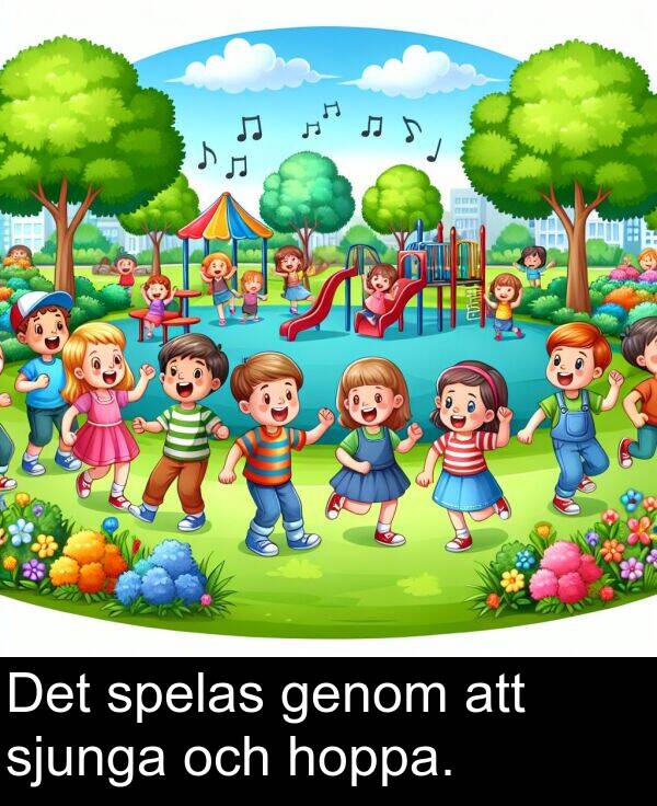 genom: Det spelas genom att sjunga och hoppa.