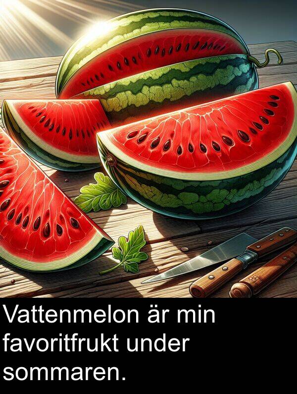 under: Vattenmelon är min favoritfrukt under sommaren.