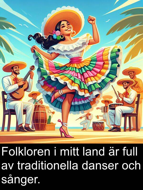 land: Folkloren i mitt land är full av traditionella danser och sånger.