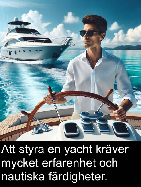 färdigheter: Att styra en yacht kräver mycket erfarenhet och nautiska färdigheter.