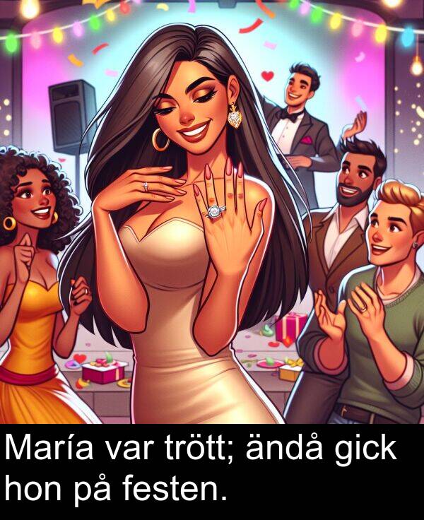 ändå: María var trött; ändå gick hon på festen.