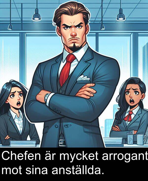 sina: Chefen är mycket arrogant mot sina anställda.