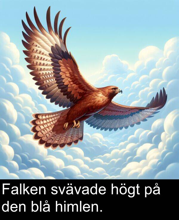 högt: Falken svävade högt på den blå himlen.