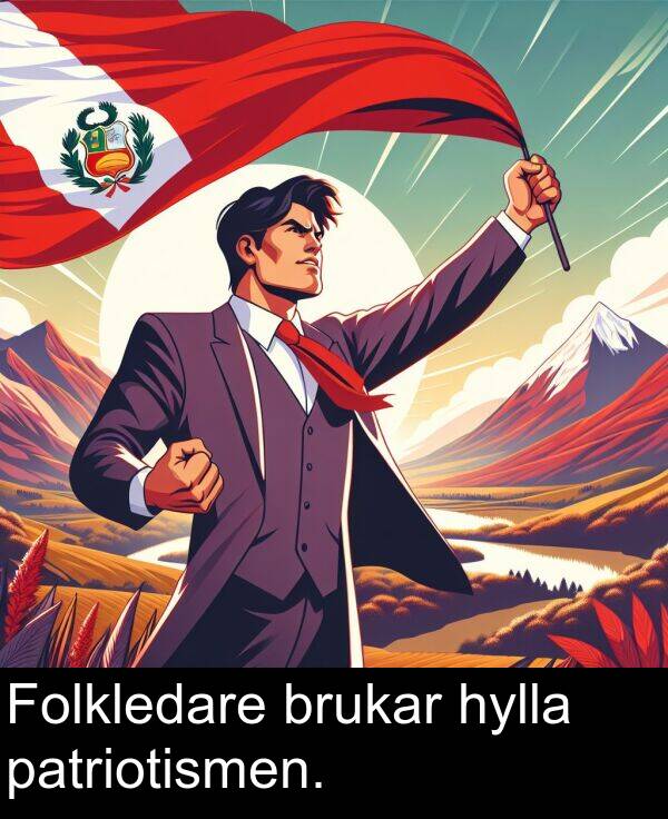 hylla: Folkledare brukar hylla patriotismen.