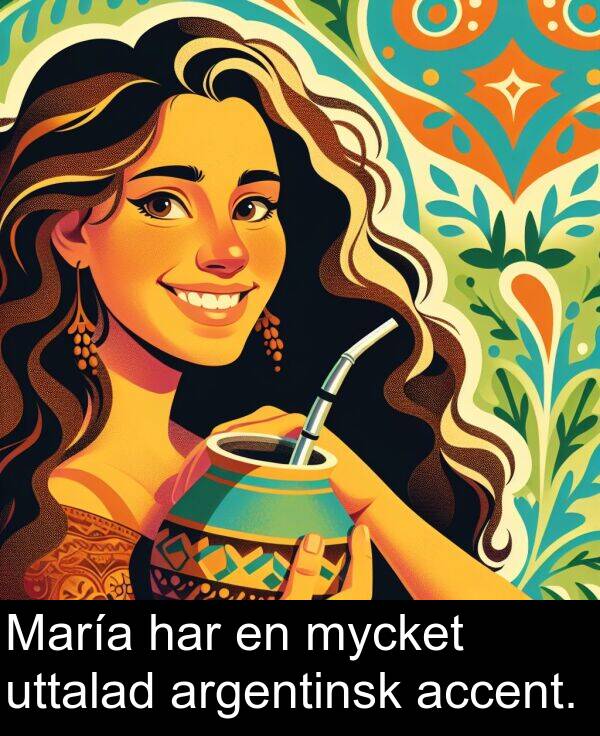 accent: María har en mycket uttalad argentinsk accent.