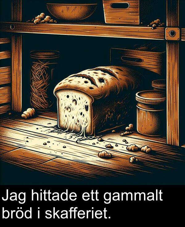 ett: Jag hittade ett gammalt bröd i skafferiet.