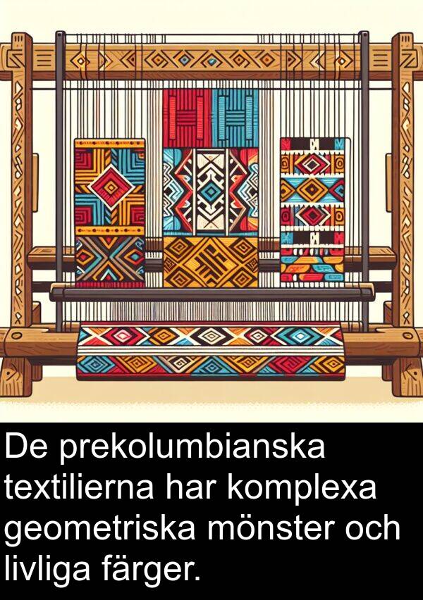 färger: De prekolumbianska textilierna har komplexa geometriska mönster och livliga färger.