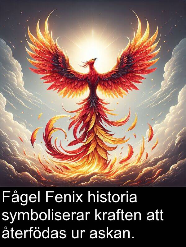 återfödas: Fågel Fenix historia symboliserar kraften att återfödas ur askan.