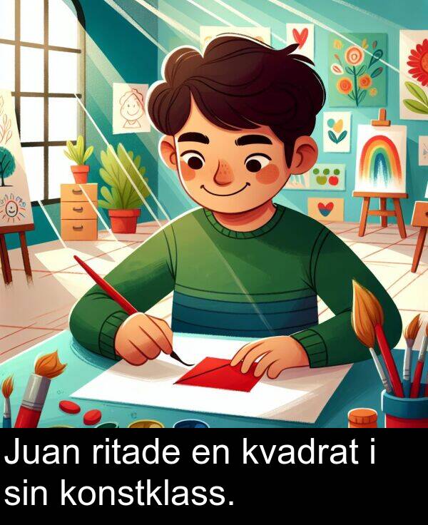 konstklass: Juan ritade en kvadrat i sin konstklass.