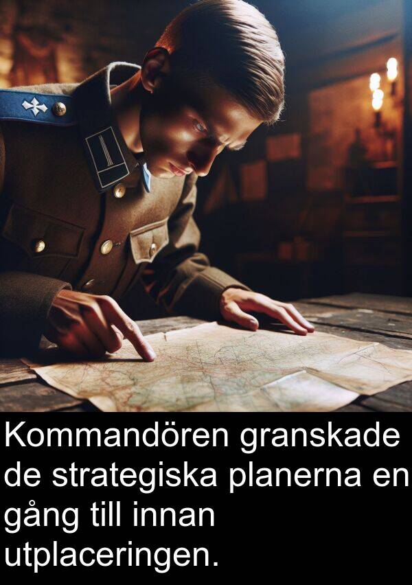 gång: Kommandören granskade de strategiska planerna en gång till innan utplaceringen.