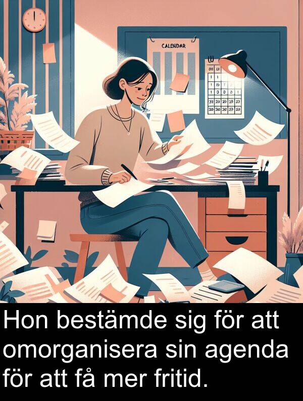 agenda: Hon bestämde sig för att omorganisera sin agenda för att få mer fritid.