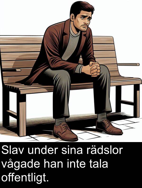 under: Slav under sina rädslor vågade han inte tala offentligt.