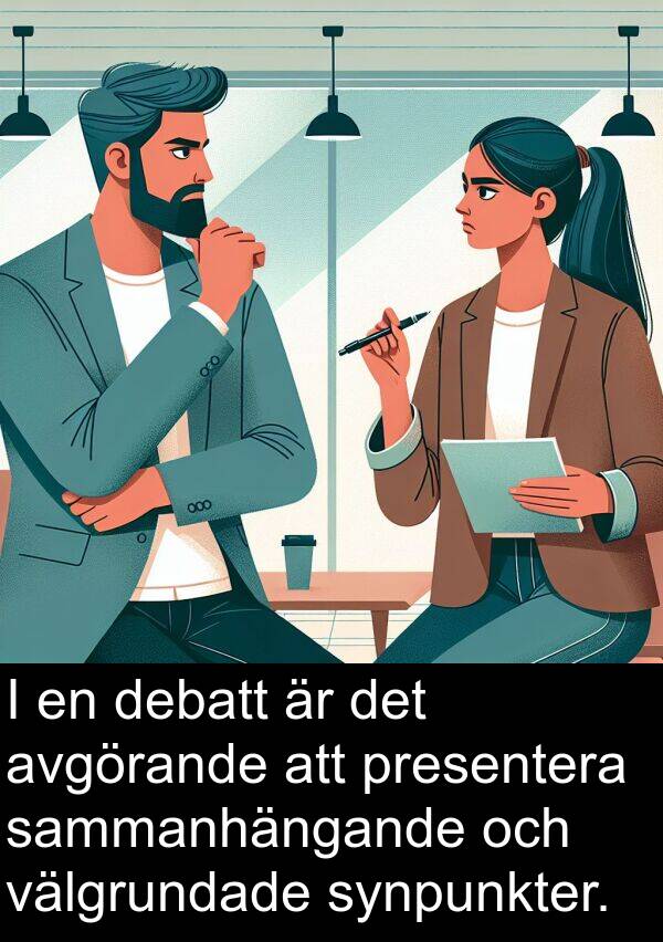 sammanhängande: I en debatt är det avgörande att presentera sammanhängande och välgrundade synpunkter.