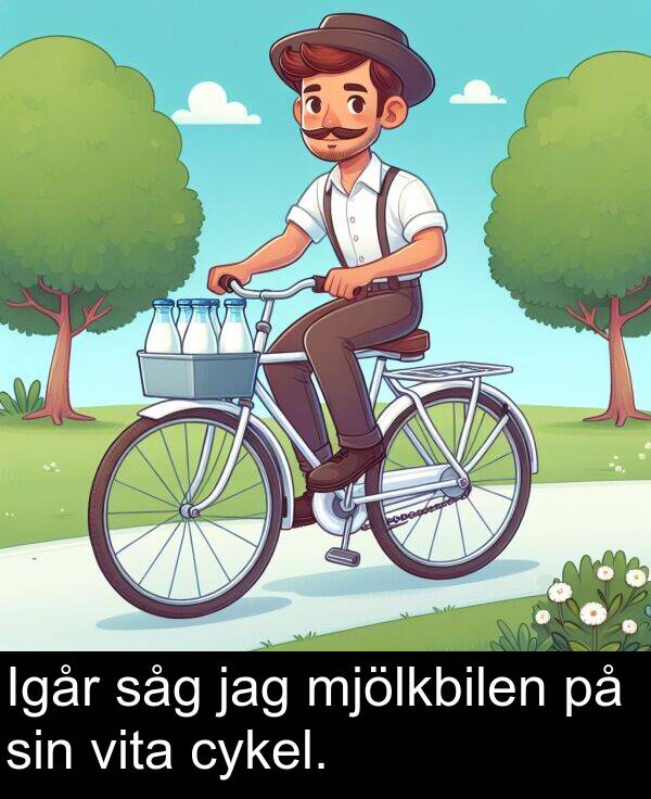 såg: Igår såg jag mjölkbilen på sin vita cykel.