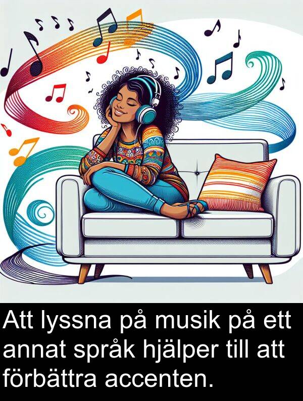 accenten: Att lyssna på musik på ett annat språk hjälper till att förbättra accenten.