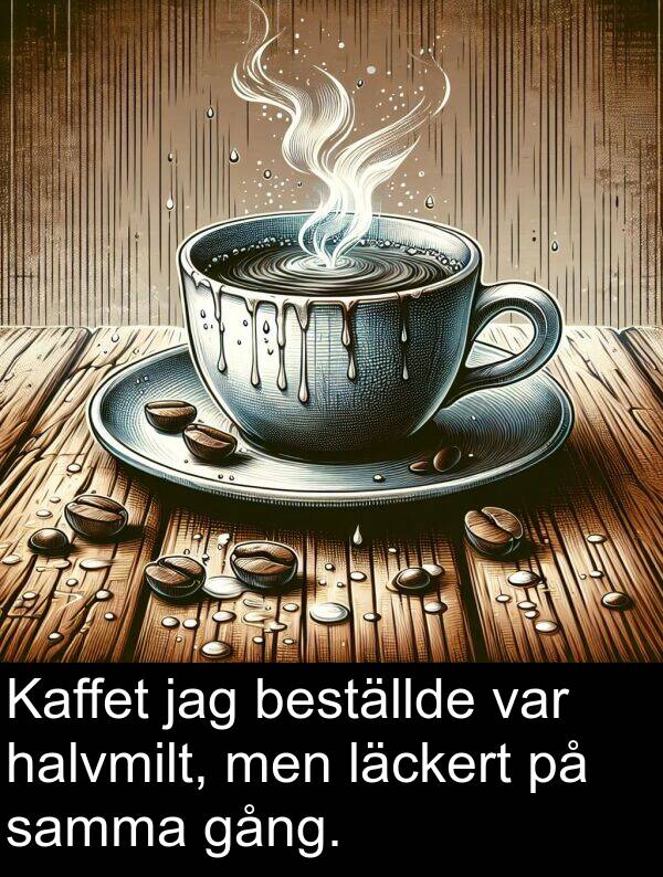 halvmilt: Kaffet jag beställde var halvmilt, men läckert på samma gång.